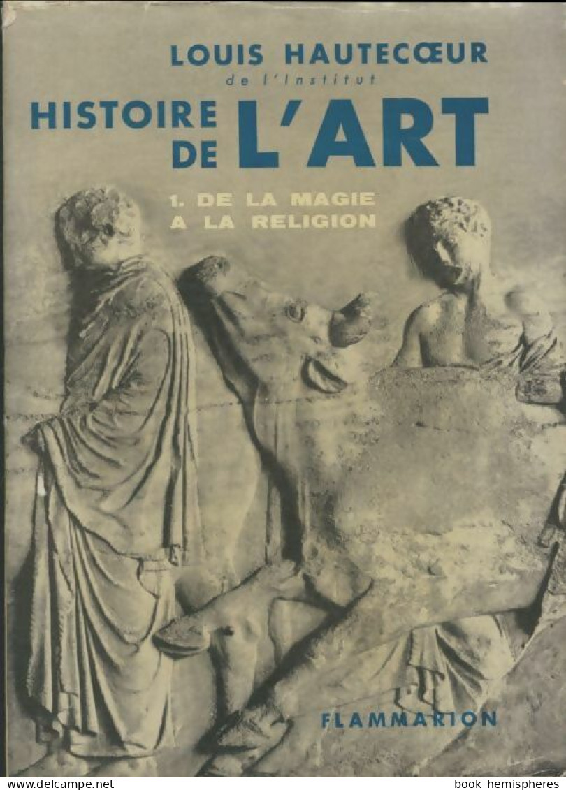 Histoire De L'art Tome I : De La Magie à La Religion (1959) De Louis Hautecoeur - Kunst