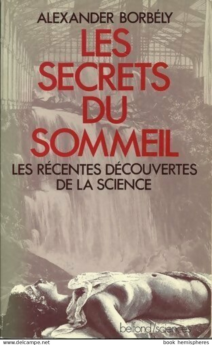 Les Secrets Du Sommeil. Les Récentes Découvertes De La Science (1985) De Alexander Borbely - Gezondheid