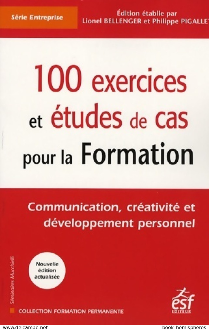 100 Exercices Et études De Cas Pour La Formation. Communication, Créativité Et Développement Personnel (200 - Non Classés