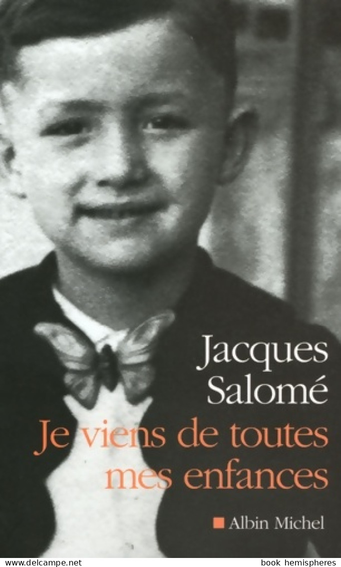 Je Viens De Toutes Mes Enfances (2009) De Jacques Salomé - Biographie