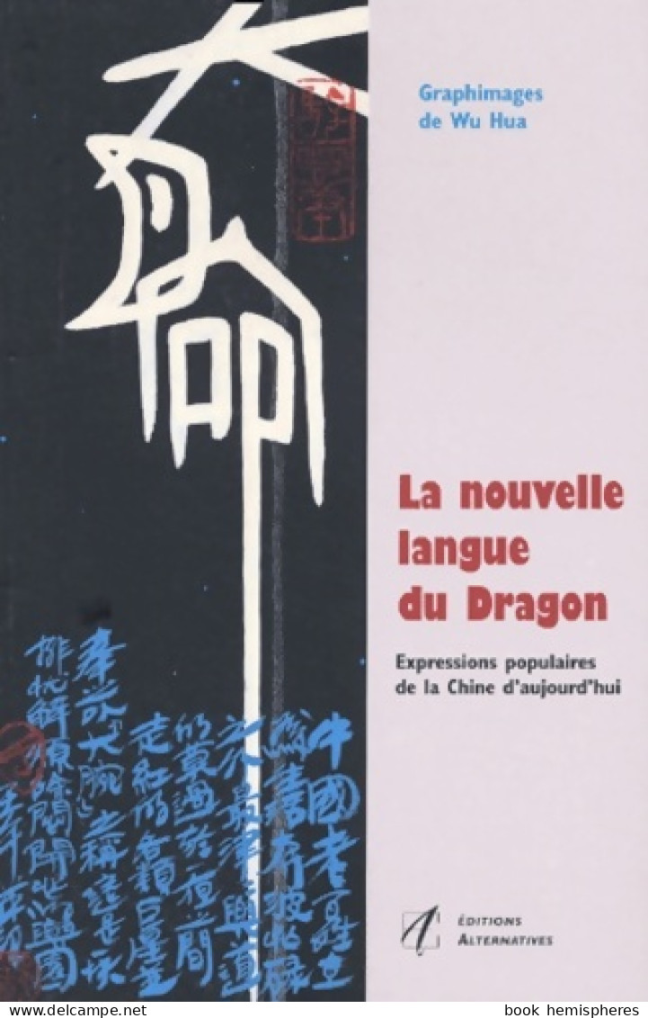 La Nouvelle Langue Du Dragon : Expressions Populaires De La Chine D'aujourd'hui (2003) De Wu Hua - Art