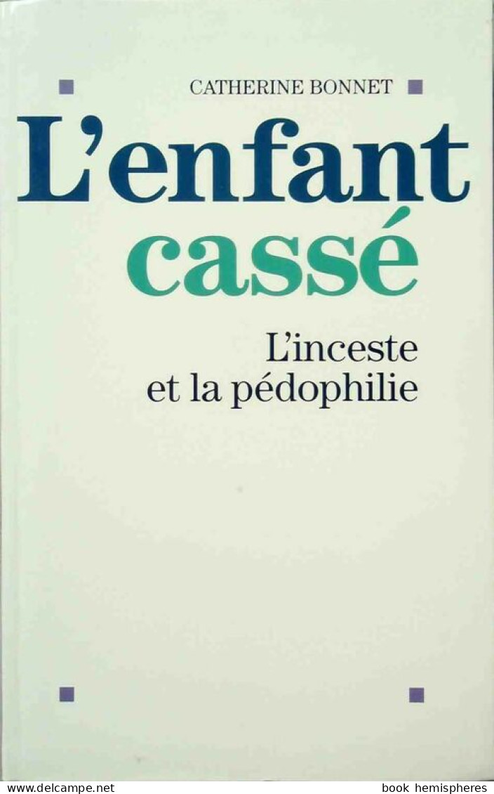 L'enfant Cassé. L'inceste Et La Pédophilie (1999) De Catherine Bonnet - Psychologie/Philosophie