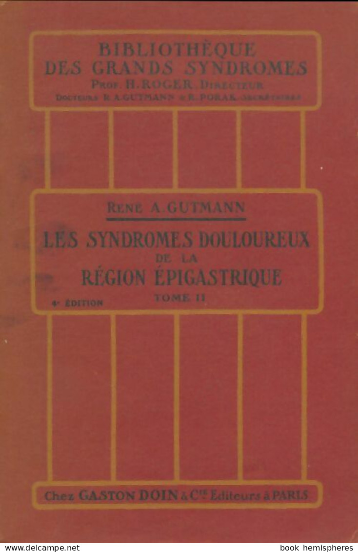 Les Syndromes Douloureux De La Région épigastrique Tome Ii  (1947) De René-Albert Gutmann - Wetenschap