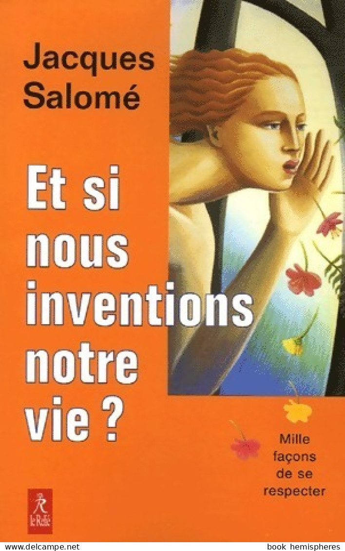 Et Si Nous Inventions Notre Vie ? (2006) De Jacques Salomé - Psychologie/Philosophie