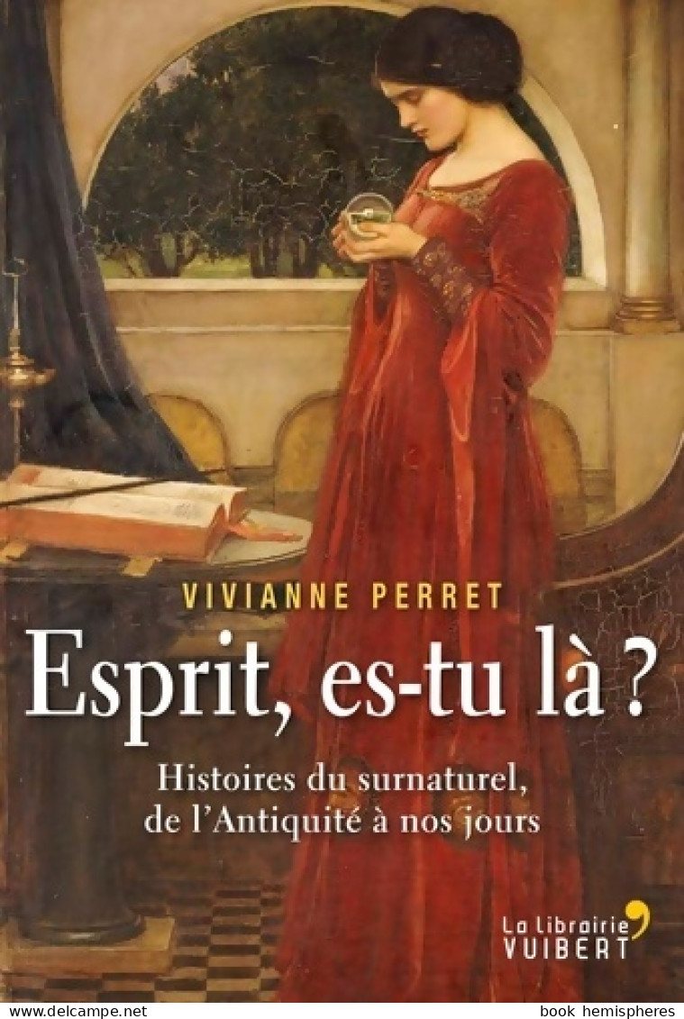 Esprit Es-tu Là ? Histoires Du Surnaturel De L'Antiquité à Nos Jours (2013) De Vivianne Perret - Gezondheid