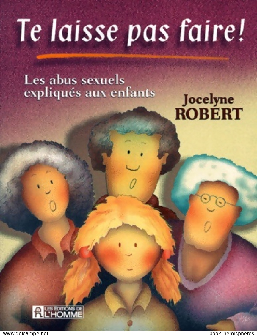 Te Laisse Pas Faire ! Les Abus Sexuels Expliqués Aux Enfants (2001) De Jocelyne Robert - Health