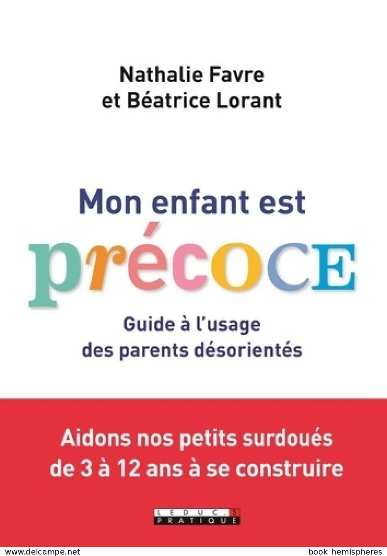 Mon Enfant Est Précoce ! : Guide à L'usage Des Parents Désorientés (2018) De Béatrice Lorant - Santé