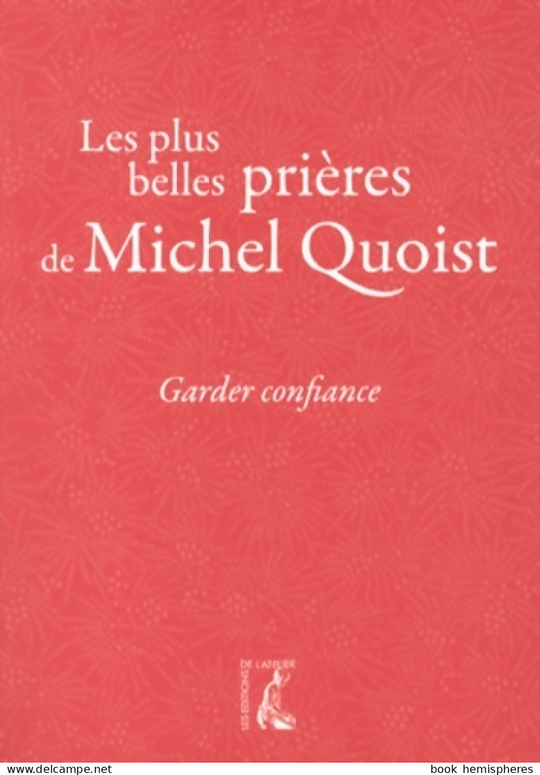 Garder Confiance : Les Plus Belles Prières De Michel Quoist (2013) De Michel Quoist - Religion