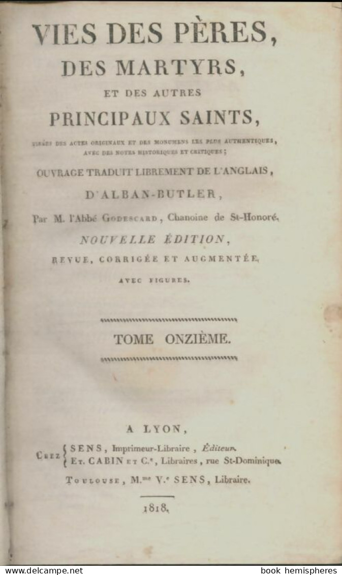 Vies Des Pères Martyrs Et Des Autres Principaux Saints Tome XI (1818) De Abbé Godesgard - Religion