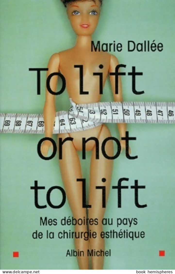 To Lift Or Not To Lift. Mes Déboires Au Pays De La Chirurgie Esthétique (2003) De Marie Dallée - Gezondheid