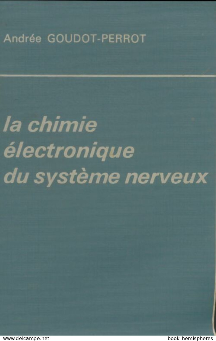 La Chimie électronique Du Système Nerveux (1975) De Andrée Goudot-Perrot - Sciences