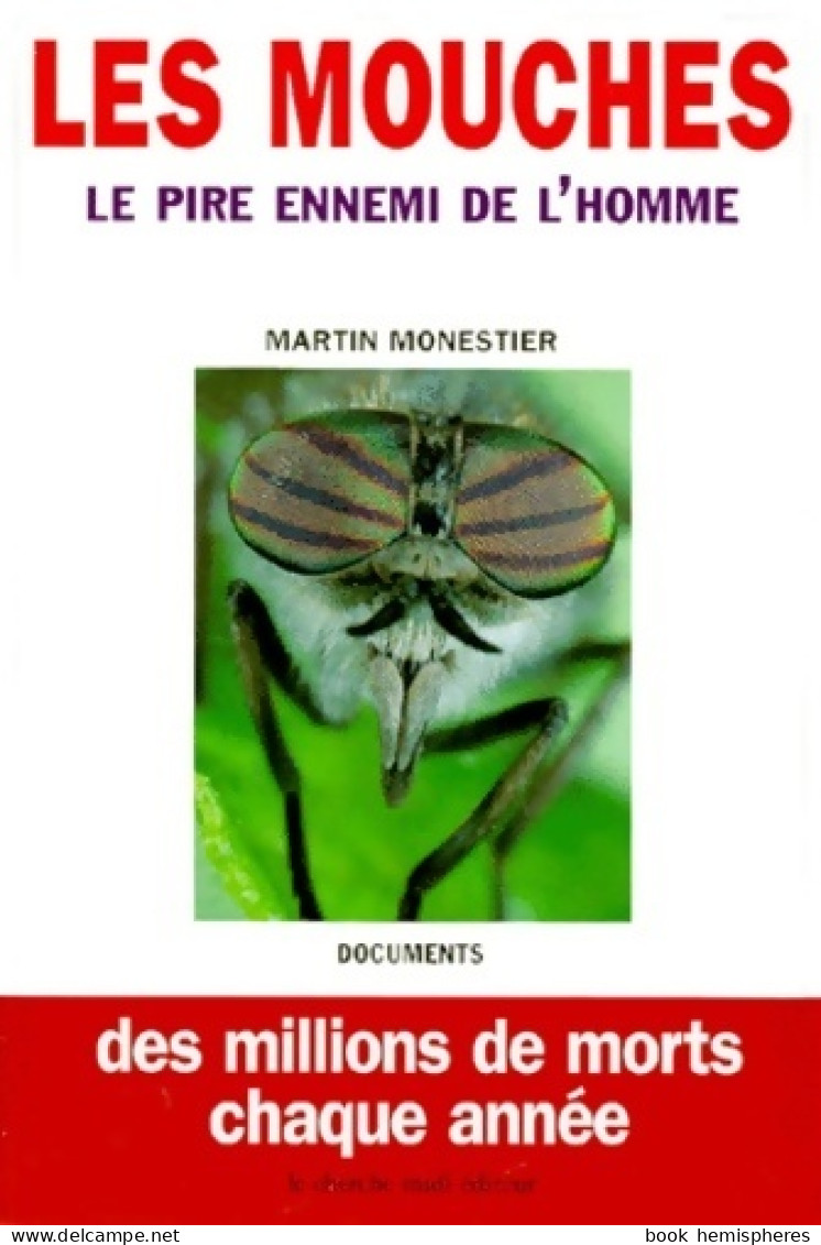 Les Mouches - Le Pire Ennemi De L'homme - Des Millions De Morts Chaque Année (1999) De Monestier M - Animali