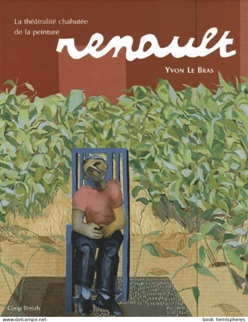 Renault .La Théâtralité Chahutée De La Peinture (2004) De Yvon Le Bras - Art