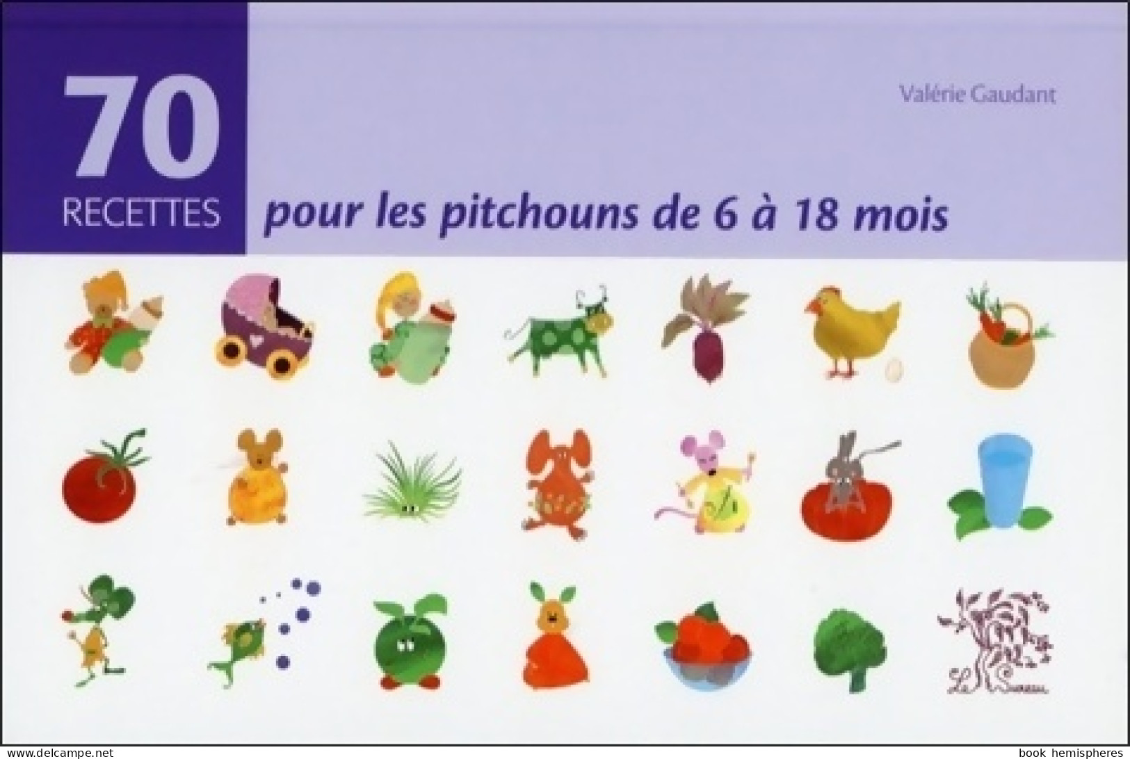 70 Recettes Pour Les Pitchouns De 6 à 18 Mois (2008) De Valérie Gaudant - Gastronomia