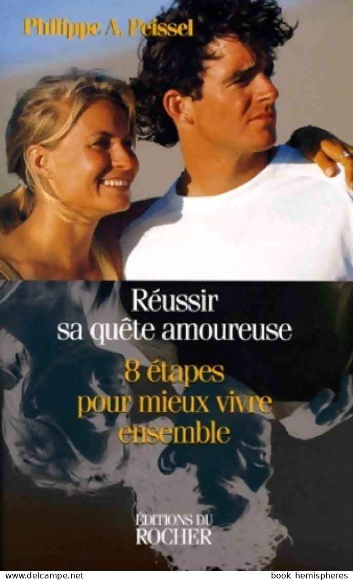 Réussir Sa Quête Amoureuse. 8 étapes Pour Mieux Vivre Ensemble (1999) De Philippe-a Peissel - Santé