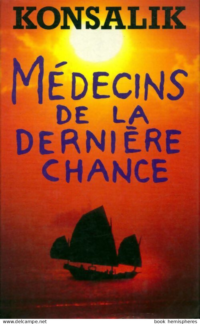Médecins De La Dernière Chance (1990) De Heinz G. Konsalik - Historique