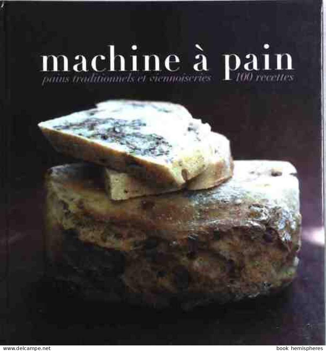 Machine à Pain. Pains Traditionnels Et Viennoiseries (2007) De Rébecca Pugnale - Gastronomia