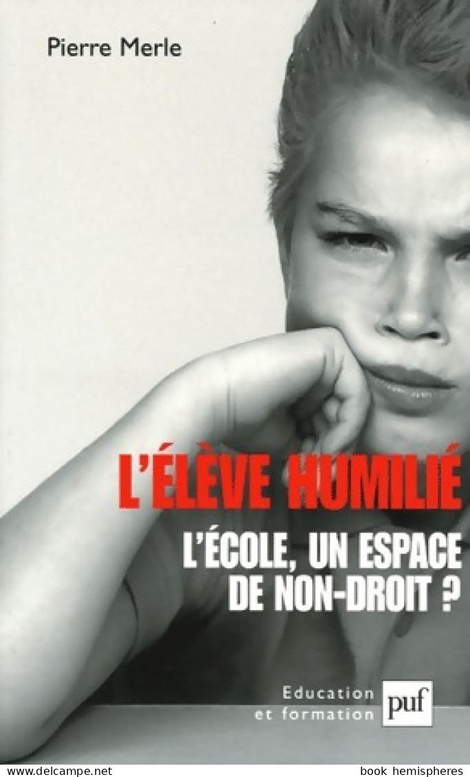 L'élève Humilié. L'école : Un Espace De Non-droit ? (2005) De Pierre Merle - Non Classés