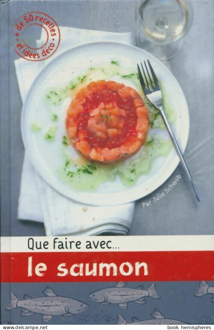 Que Faire Avec... Le Saumon (2012) De Collectif - Gastronomia