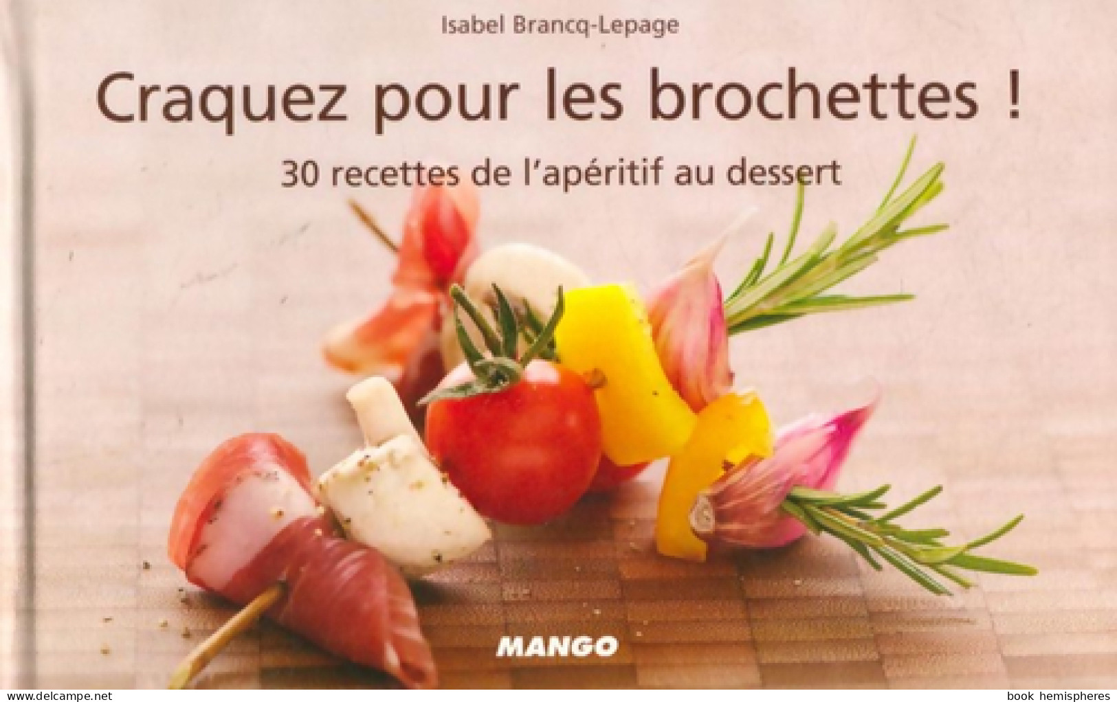 Craquez Pour Les Brochettes ! 30 Recettes De L'apéritif Au Dessert (2008) De Isabel Brancq-Lepage - Gastronomia