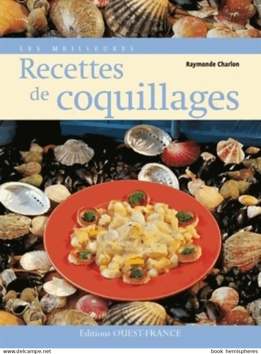 Les Meilleures Recettes De Coquillages (2007) De Raymonde Charlon - Gastronomie
