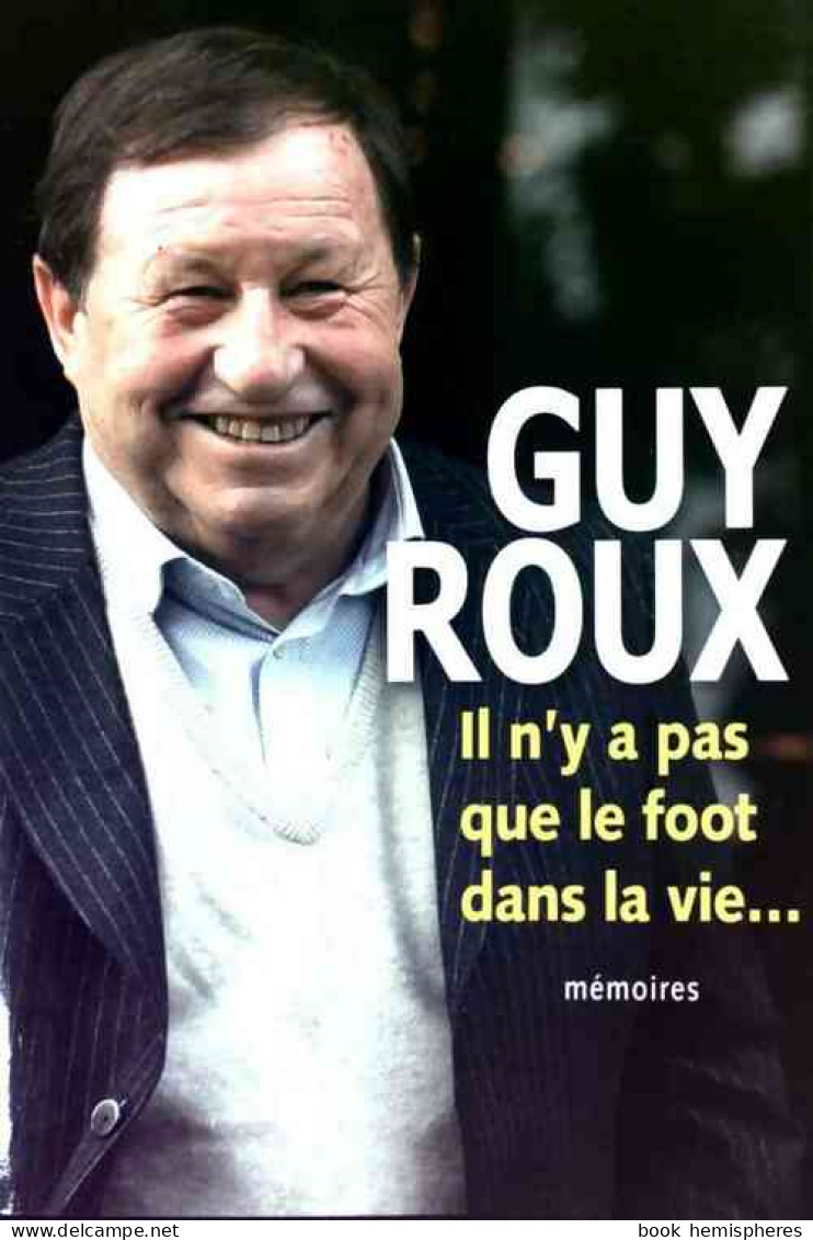 Il N'y A Pas Que Le Foot Dans La Vie (2014) De Guy Roux - Sport