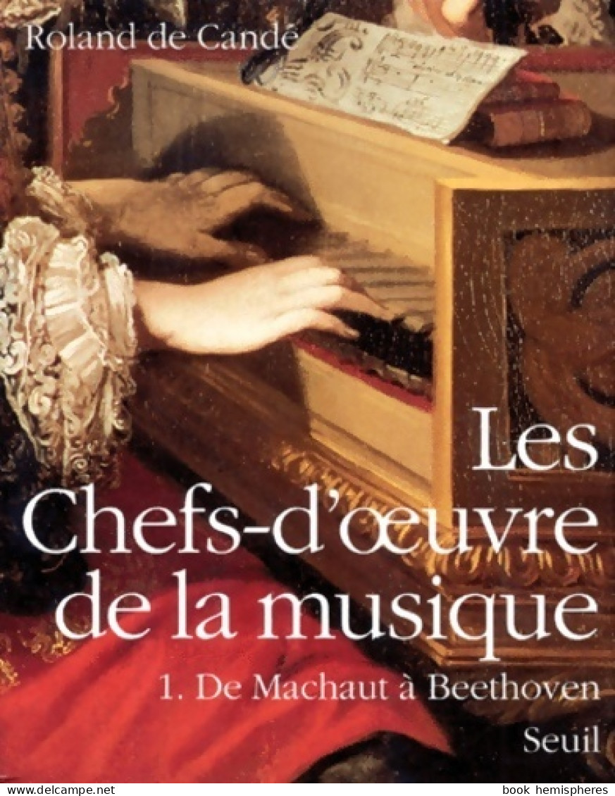 Les Chefs-d'oeuvre De La Musique Tome I De Machaut à Beethoven (1990) De Roland De Candé - Muziek