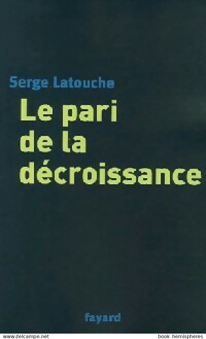 Le Pari De La Décroissance (2006) De Serge Latouche - Economie