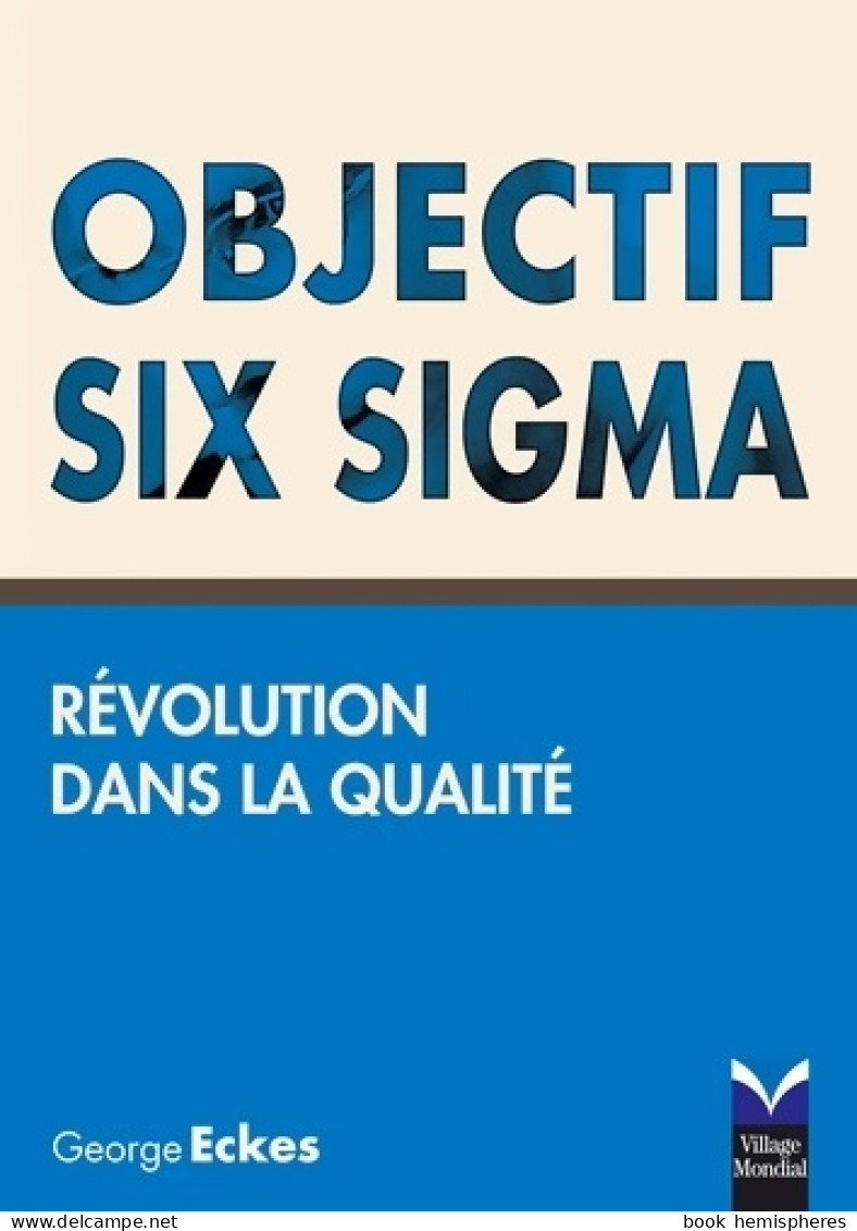 Objectif Six Sigma : Révolution Dans La Qualité (2006) De George Eckes - Economie