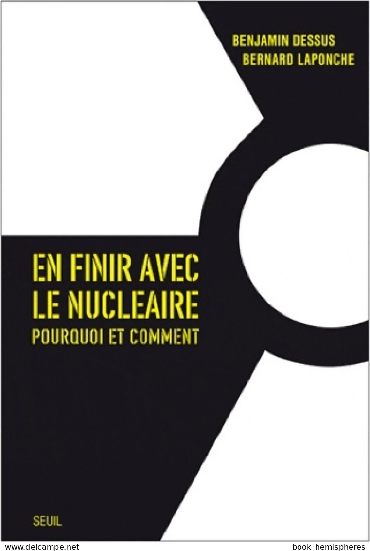 En Finir Avec Le Nucléaire : Pourquoi Et Comment (2011) De Benjamin Dessus - Nature