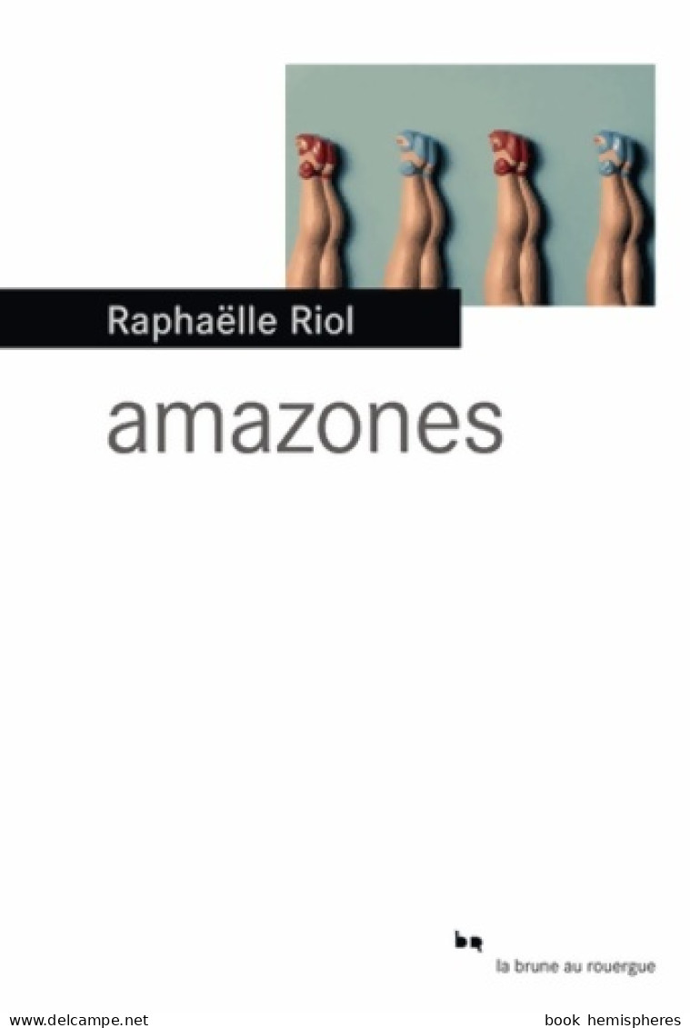 Amazones (2013) De Raphaëlle Riol - Autres & Non Classés