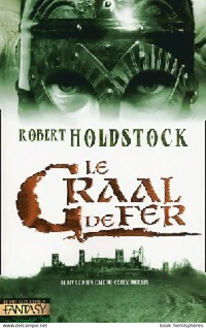 Codex Merlin Tome II : Le Graal De Fer (2004) De Robert Holdstock - Autres & Non Classés