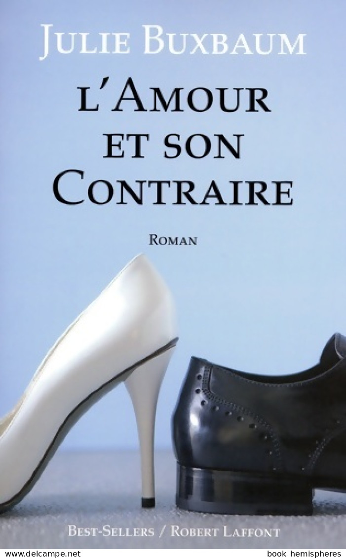 L'Amour Et Son Contraire (2009) De Julie Buxbaum - Autres & Non Classés