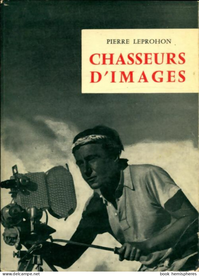 Chasseurs D'images (1967) De Pierre Leprohon - Viaggi