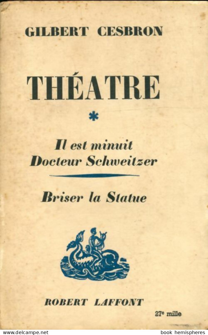 Théâtre Tome I : Il Est Minuit Docteur Schweitzer / Briser La Statue (1953) De Gilbert Cesbron - Andere & Zonder Classificatie