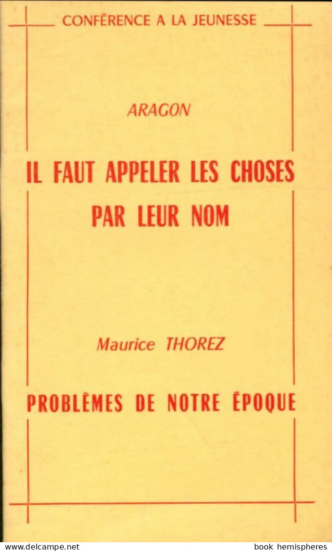 Il Faut Appeler Les Choses Par Leur Nom / Problèmes De Notre époque. (1959) De Louis Aragon - Politique