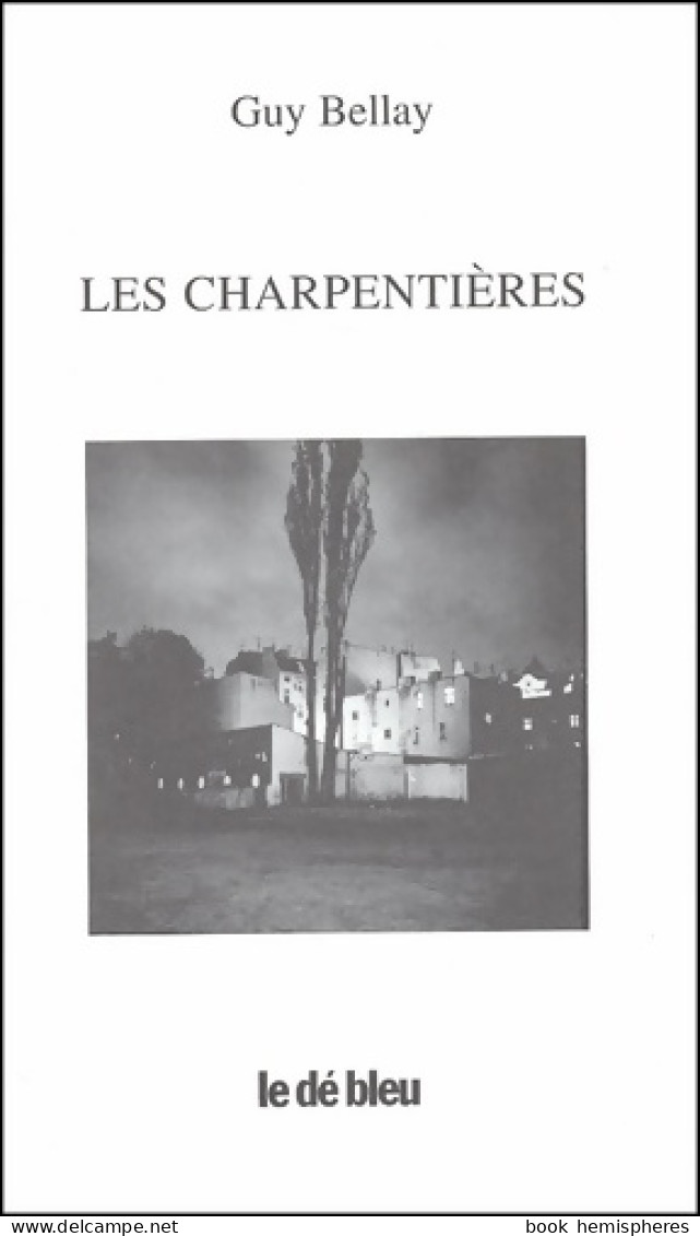 Les Charpentières (2002) De Guy Bellay - Autres & Non Classés