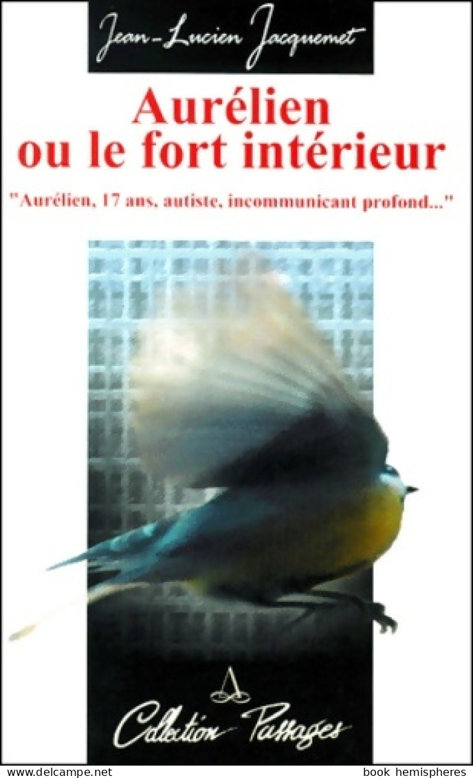 Aurélien Ou Le Fort Intérieur - Aurélien 17 Ans Autiste Incommunicant Profond... (2000) De Jean-Lucien Ja - Psychology/Philosophy