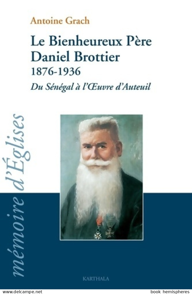 Le Bienheureux Père Daniel Brottier : 1876-1936 : Du Sénégal à L'oeuvre D'Auteuil (2006) De Antoine Grach - Religion