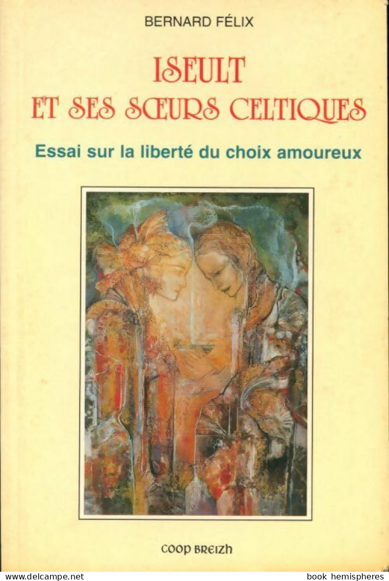 Iseult Et Ses Soeurs Celtiques (1995) De Bernard Félix - Esoterismo