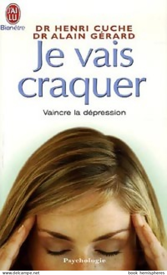 Je Vais Craquer. Comprendre Les Déprimés, Combattre La Dépression (2006) De Alain Gérard - Santé