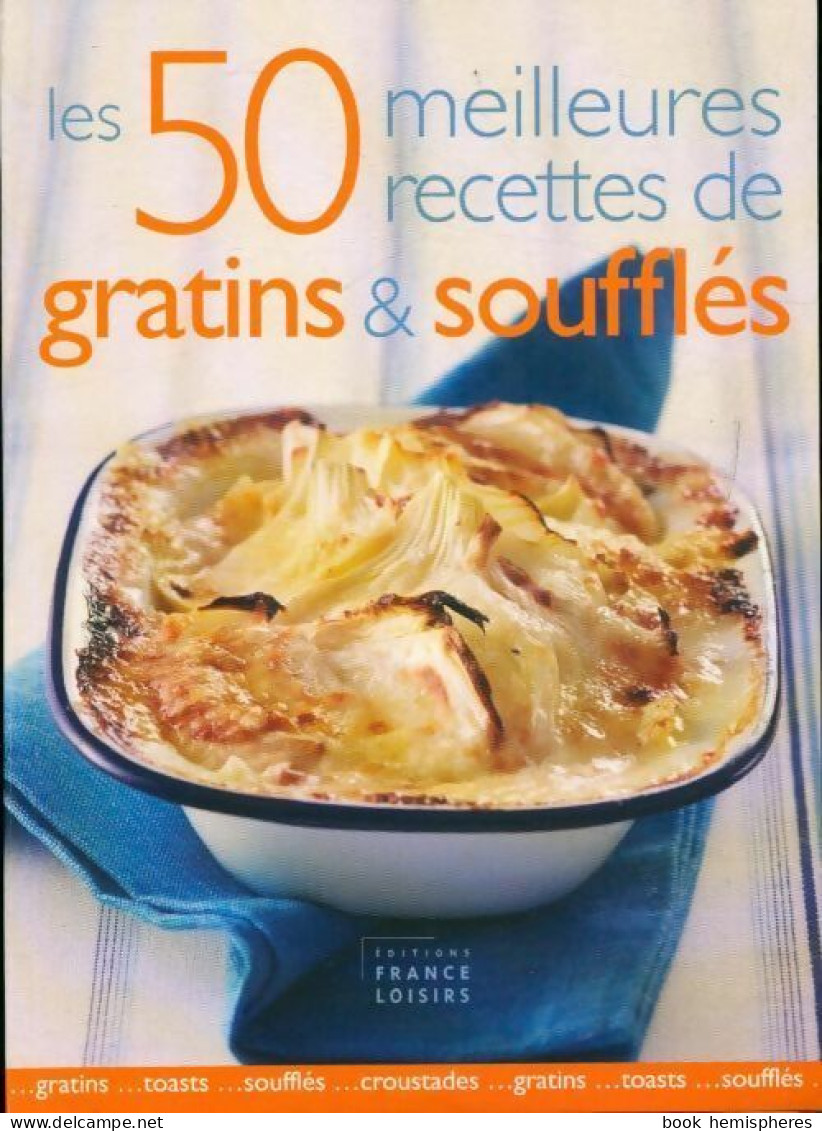 Les 50 Meilleures Recettes De Gratins Et Soufflés (2006) De Collectif - Gastronomie