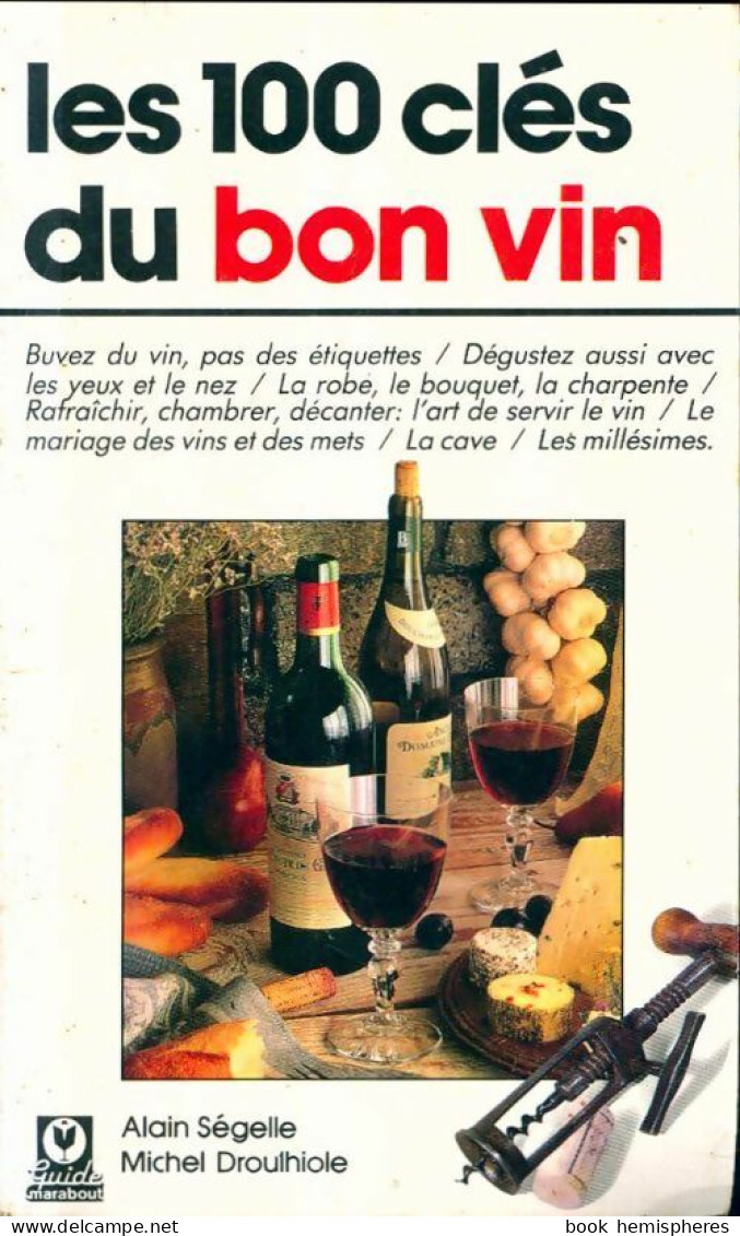 Les 100 Clés Du Bon Vin (1990) De Alain Ségelle - Gastronomie