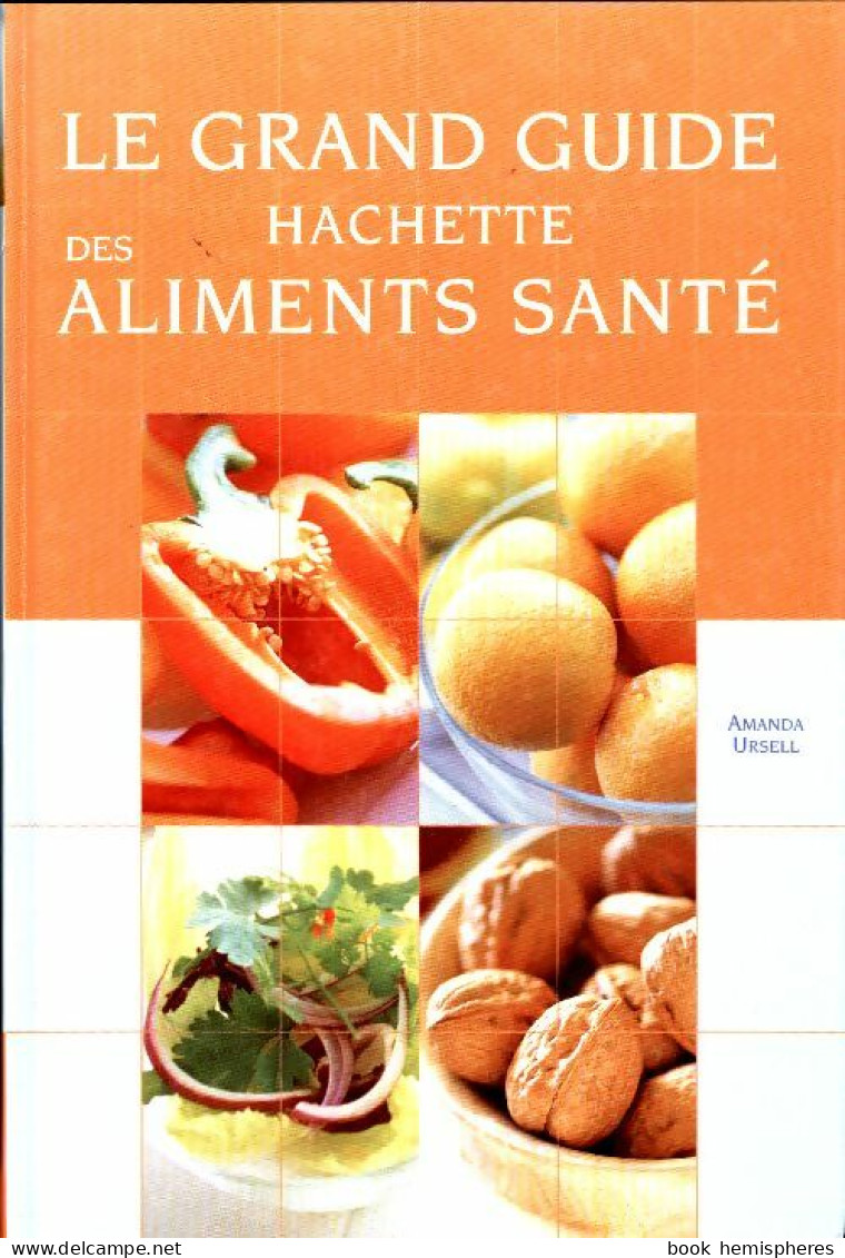 Grand Guide Hachette Des Aliments Santé (2002) De Amanda Ursell - Santé