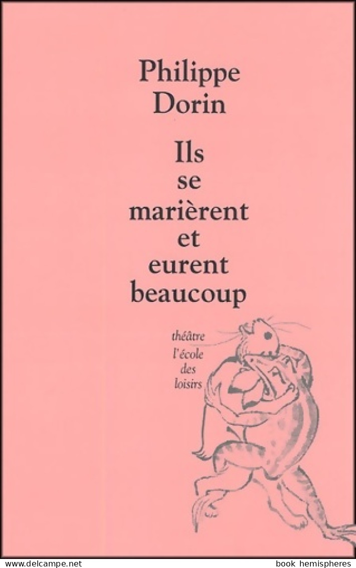 Ils Se Marièrent Et Eurent Beaucoup (2005) De Philippe Dorin - Sonstige & Ohne Zuordnung