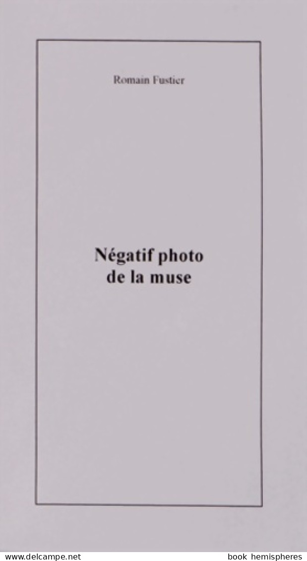 Négatif Photo De La Muse (2007) De Romain Fustier - Sonstige & Ohne Zuordnung