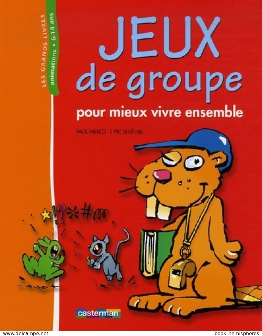 Jeux De Groupe : Pour Mieux Vivre Ensemble (2006) De Paul Merlo - Non Classés