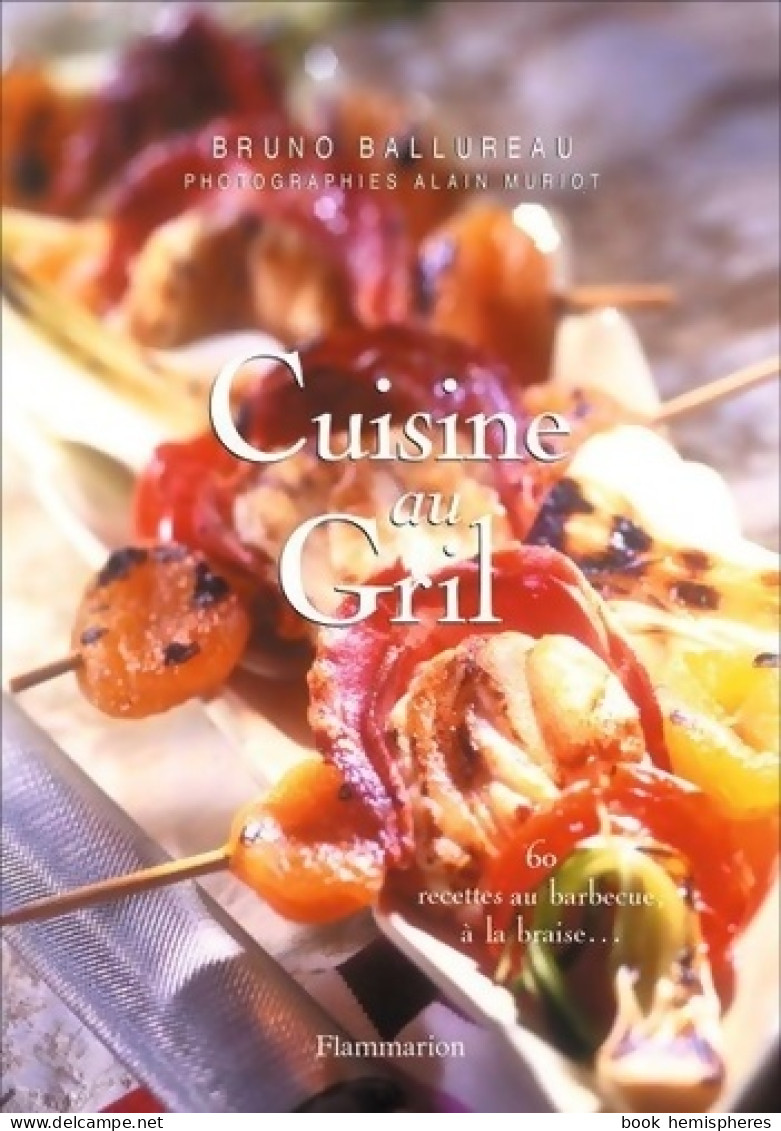 Cuisine Au Gril : 60 Recettes Au Barbecue à La Braise... (2003) De Bruno Ballureau - Gastronomie