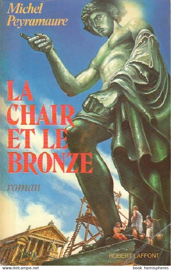 La Chair Et Le Bronze (1985) De Michel Peyramaure - Historisch