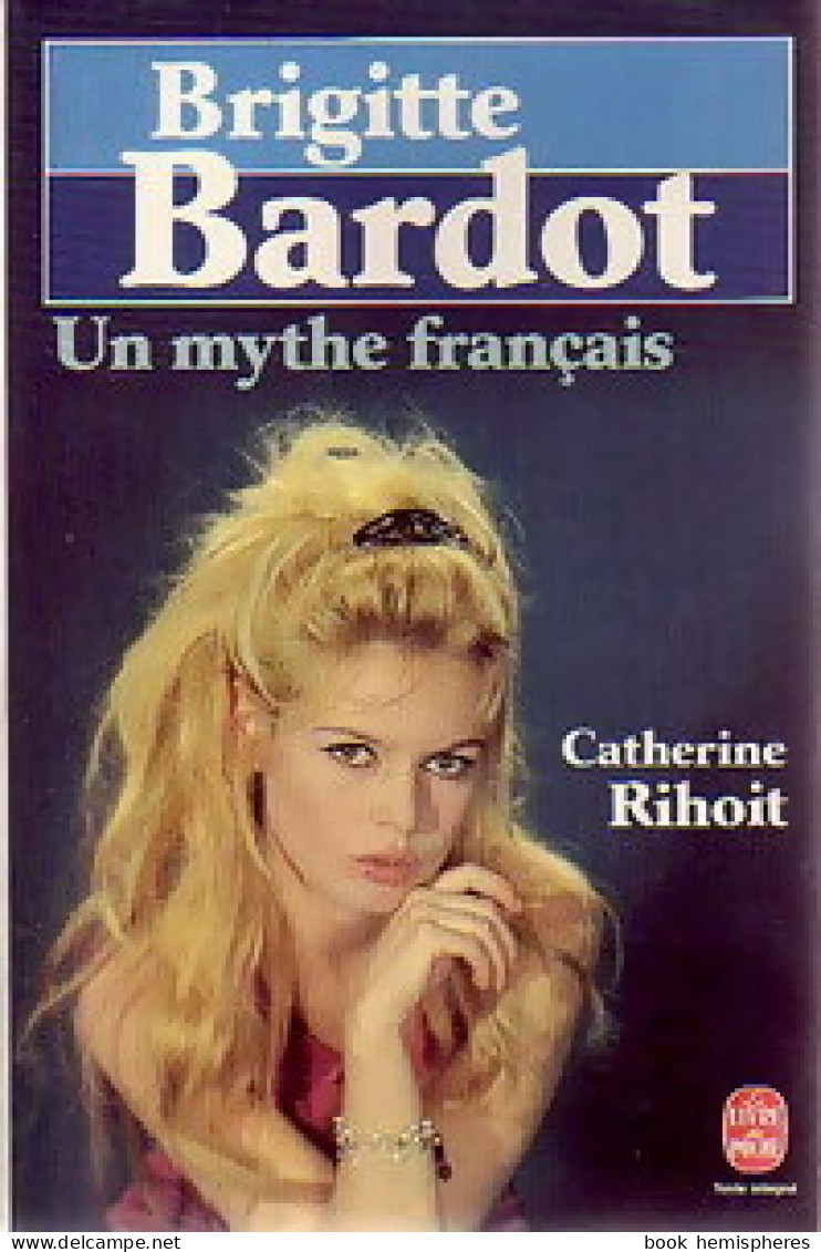 Brigitte Bardot. Un Mythe Français (1987) De Catherine Rihoit - Biographie